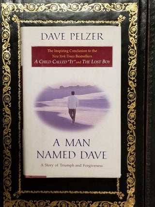 Item #1272 A Man Named Dave; A Story of Triumph and Forgiveness. Dave PELZER, SIGNED
