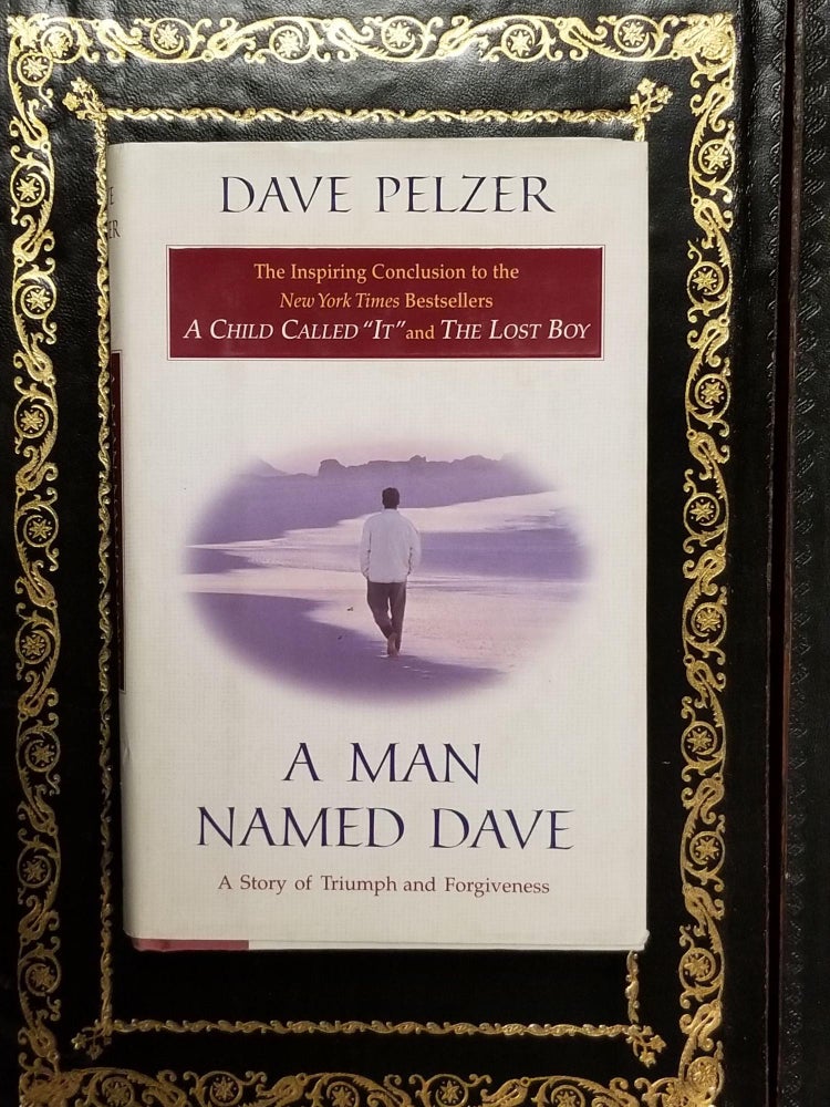 Item #1272 A Man Named Dave; A Story of Triumph and Forgiveness [FIRST EDITION]. Dave PELZER, SIGNED.