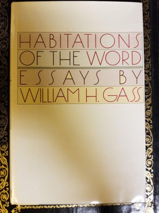 Item #1356 Habitations of the Word; Essays. William H. GASS, SIGNED
