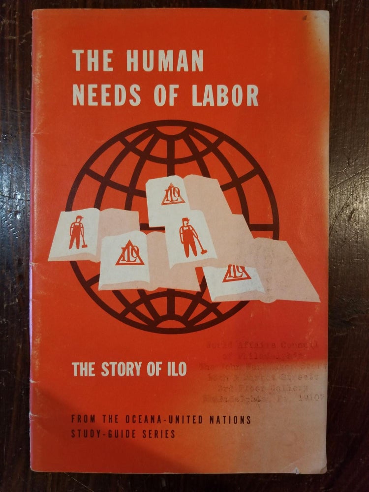 Item #151 The Human Needs of Labor: The Story of ILO; from the Oceana-United Nations Study-Guide series. OCEANA PUBLICATIONS, publisher.