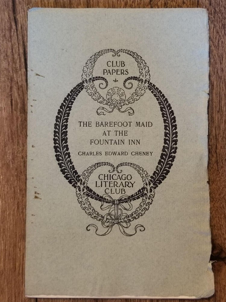 Item #1557 The Barefoot Maid at the Fountain Inn. Charles Edwards CHENEY, CHICAGO LITERARY CLUB.