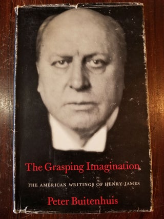 Item #156 The Grasping Imagination: The American Writings of Henry James. Peter Martinus...