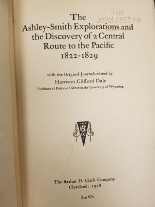 The Ashley-Smith Explorations and the Discovery of a Central Route to the Pacific 1822-1829 [FIRST EDITION]