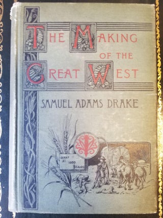 Item #1639 The Making of the Great West 1512-1883. Samuel DRAKE