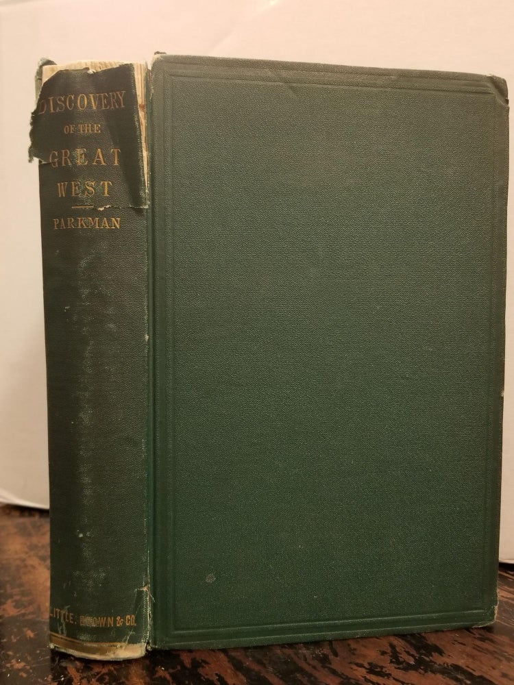 Item #1653 The Discovery of the Great West; France and England in North America: A series of historical narratives. Part Third. Francis PARKMAN.