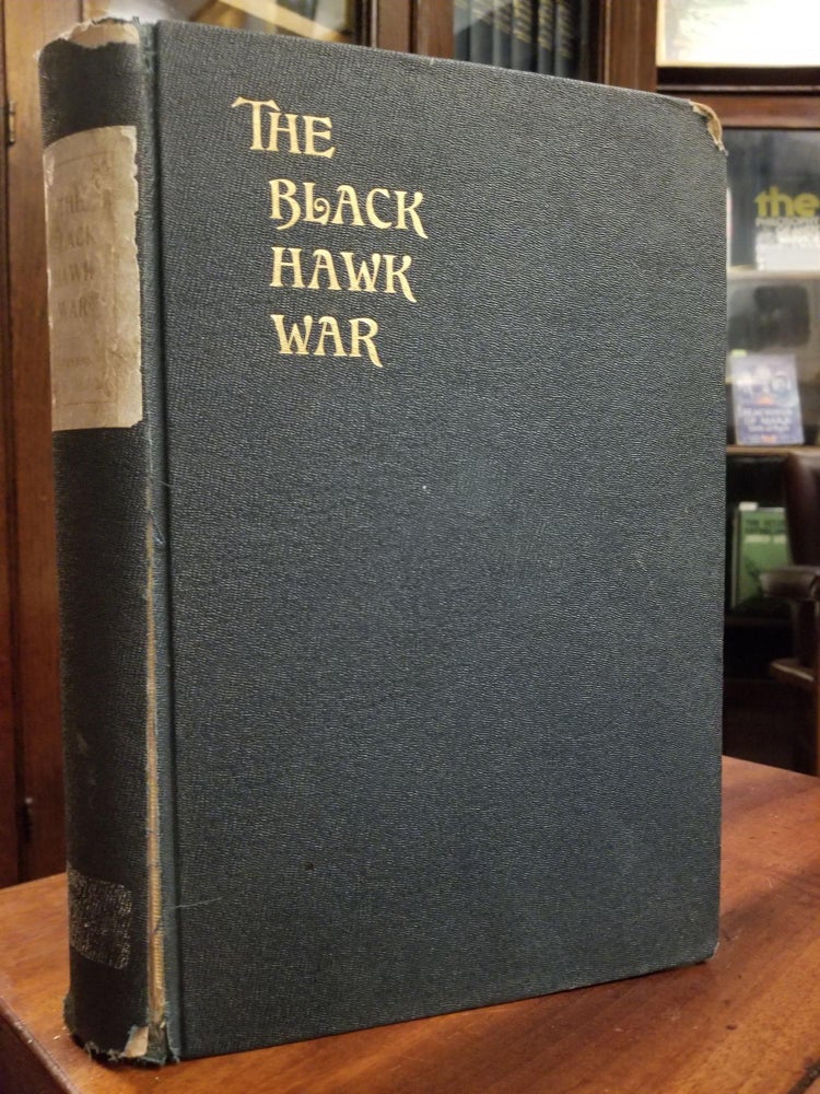 Item #1709 The Black Hawk War; Including a review of Black Hawk's life [FIRST EDITION]. Frank STEVENS, verett.