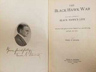 The Black Hawk War; Including a review of Black Hawk's life [FIRST EDITION]