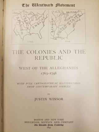 The Westward Movement; The colonies and the republic west of the Alleghanies 1763-1798. With full cartographical illustrations from contemporary sources
