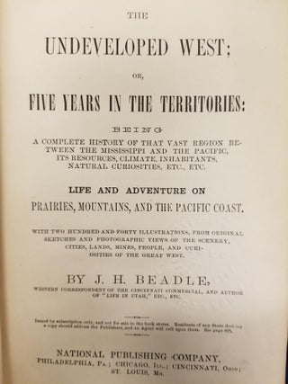 The Undeveloped West; or, five years in the territories : being a complete history of that vast region between the Mississippi and the Pacific, its resources, climate, inhabitants, natural curiosities, etc., etc. Life and adventure on prairies, mountains, and the Pacific coast. With two hundred and forty illustrations, from original sketches and photographic views of the scenery, cities, lands, mines, people, and curiosities of the great West