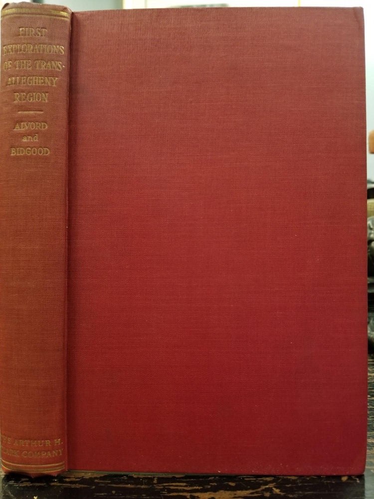 Item #1772 The First Explorations of the Trans-Allegheny Region by the Virginians 1650-1674 [FIRST EDITION]. Clarence Walworth ALVORD, Lee BIDGOOD.