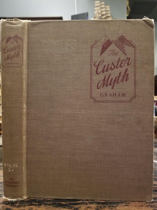 The Custer Myth; A source book of Custeriana to which is added important items of Custeriana and a complete and comprehensive bibliography by Fred Dustin [FIRST EDITION]