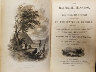 The Illustrated Hand-Book, a New Guide for Travelers Through the United States of America; Containing a description of the states, cities, towns, villages, watering places, colleges, etc.; with the railroad, stage, and steamboat routes, the distances from place to place, and the fares on the great traveling routes