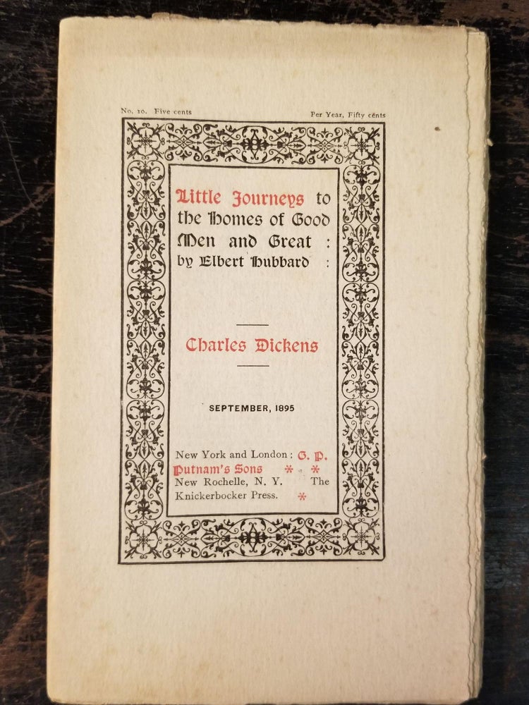 Item #1952 Little Journeys to the Homes of Good Men and Great: Charles Dickens; September, 1895, No. 10. Elbert HUBBARD.