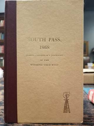 Item #1978 South Pass, 1868; James Chisholm's Journal of the Wyoming Gold Rush. James CHISHOLM,...