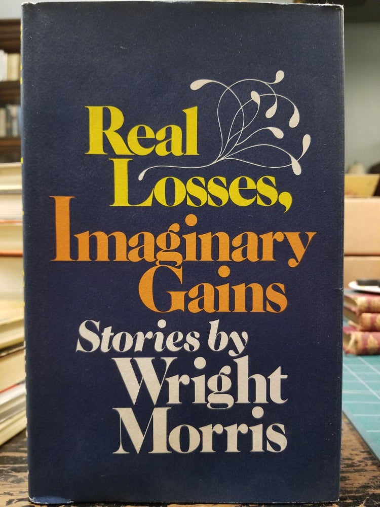 Item #2010 Real Losses, Imaginary Gains [FIRST EDITION]. Wright MORRIS.