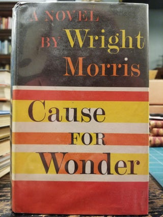 Item #2011 Cause for Wonder. Wright MORRIS
