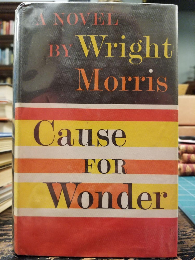 Item #2011 Cause for Wonder [FIRST EDITION]. Wright MORRIS.
