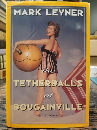 Item #2040 The Tetherballs of Bougainville. Mark LEYNER, SIGNED