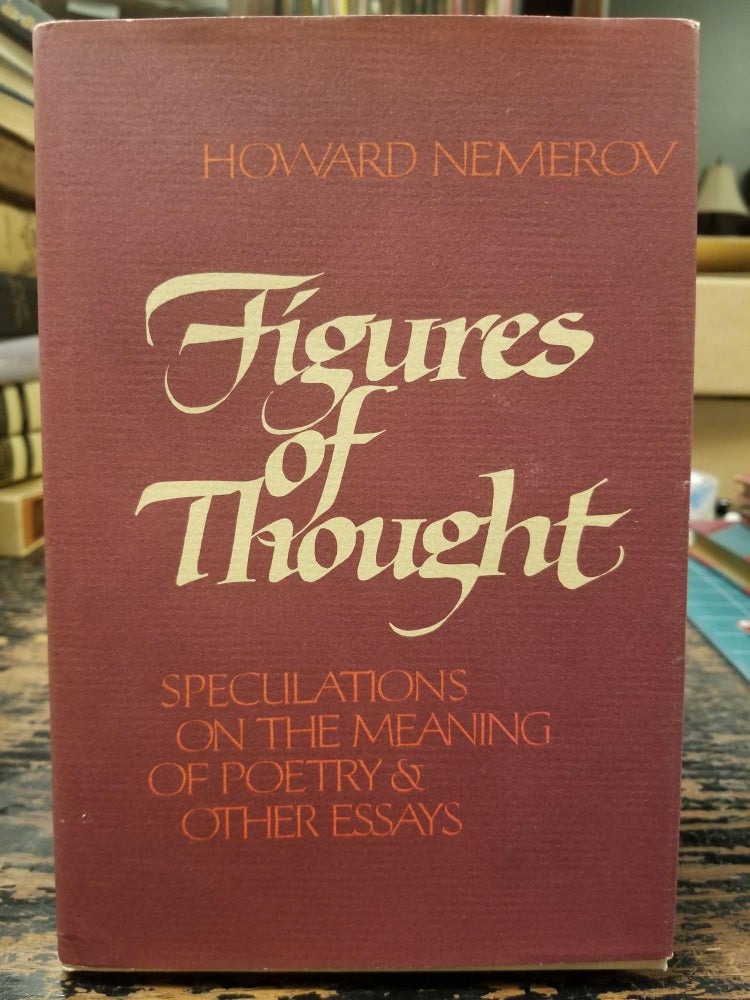 Item #2051 Figures of Thought; Speculations on the meaning of poetry & other essays [FIRST EDITION]. Howard NEMEROV, SIGNED.