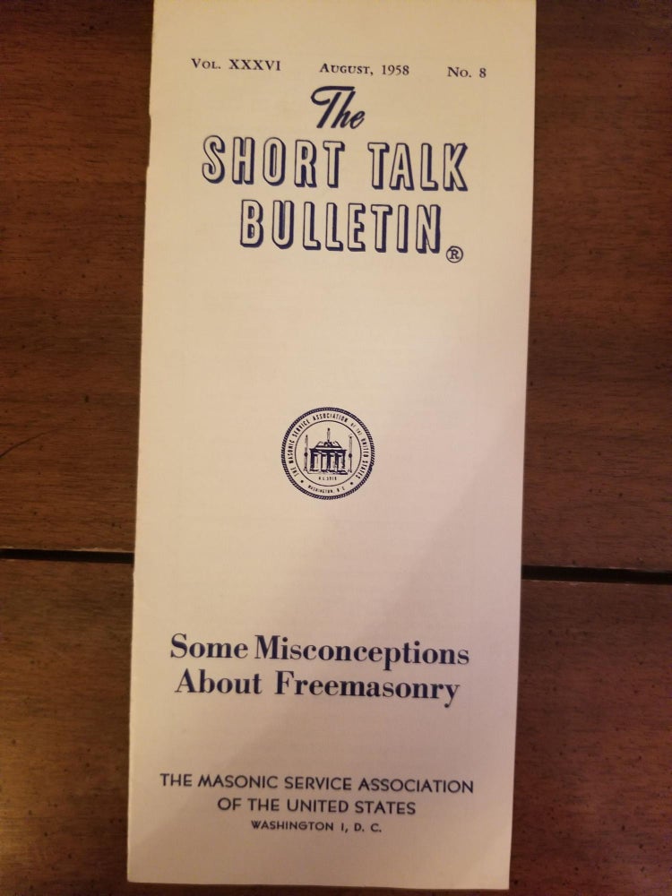 Item #2078 The Short Talk Bulletin: Some Misconceptions About Freemasonry; Vol. XXXVI, August, 1958, No. 8. MASONIC SERVICE ASSOCIATION OF THE UNITED STATES.
