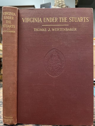 Item #2149 Virginia Under the Stuarts; 1607-1688. Thomas J. WERTENBAKER