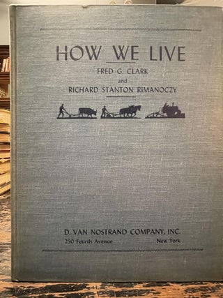 Item #2154 How We Live; A simple dissection of the economic body. Fred G. CLARK, Richard Stanton...