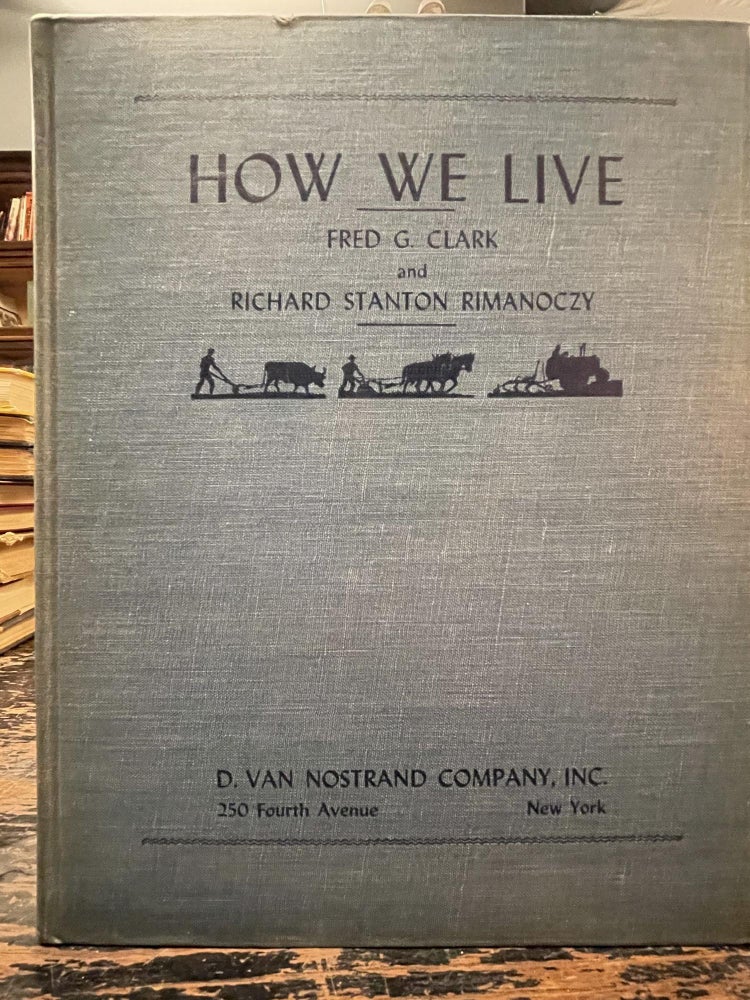 Item #2154 How We Live; A simple dissection of the economic body. Fred G. CLARK, Richard Stanton RIMANOCZY, Hans KREIS.