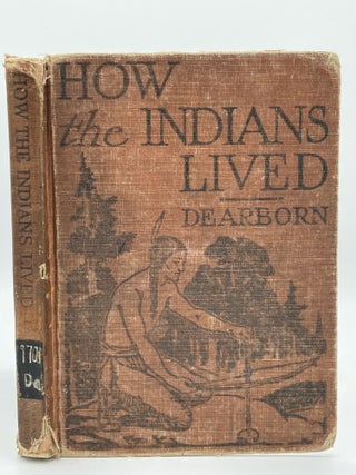 Item #2163 How the Indians Lived. Frances R. DEARBORN