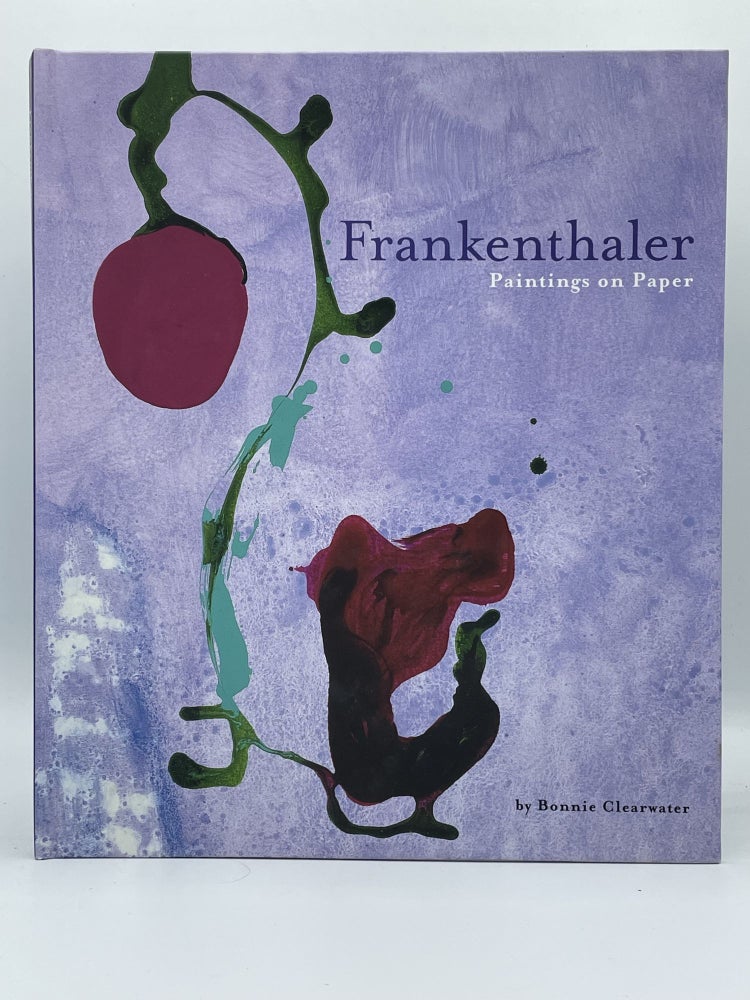 Item #2226 Frankenthaler: Paintings on Paper (1949-2002). Helen FRANKENTHALER, Bonnie CLEARWATER.