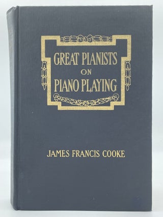 Item #2377 Great Pianists on Piano Playing; Study talks with foremost virtuosos. James Francis COOKE