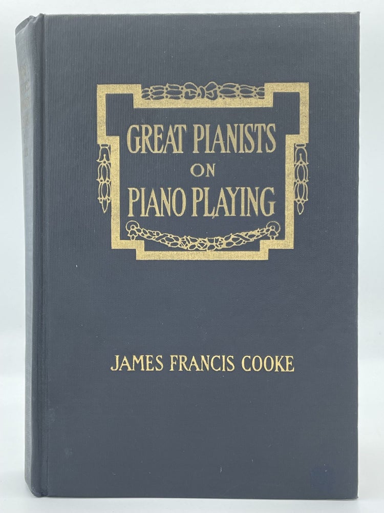 Item #2377 Great Pianists on Piano Playing; Study talks with foremost virtuosos. James Francis COOKE.