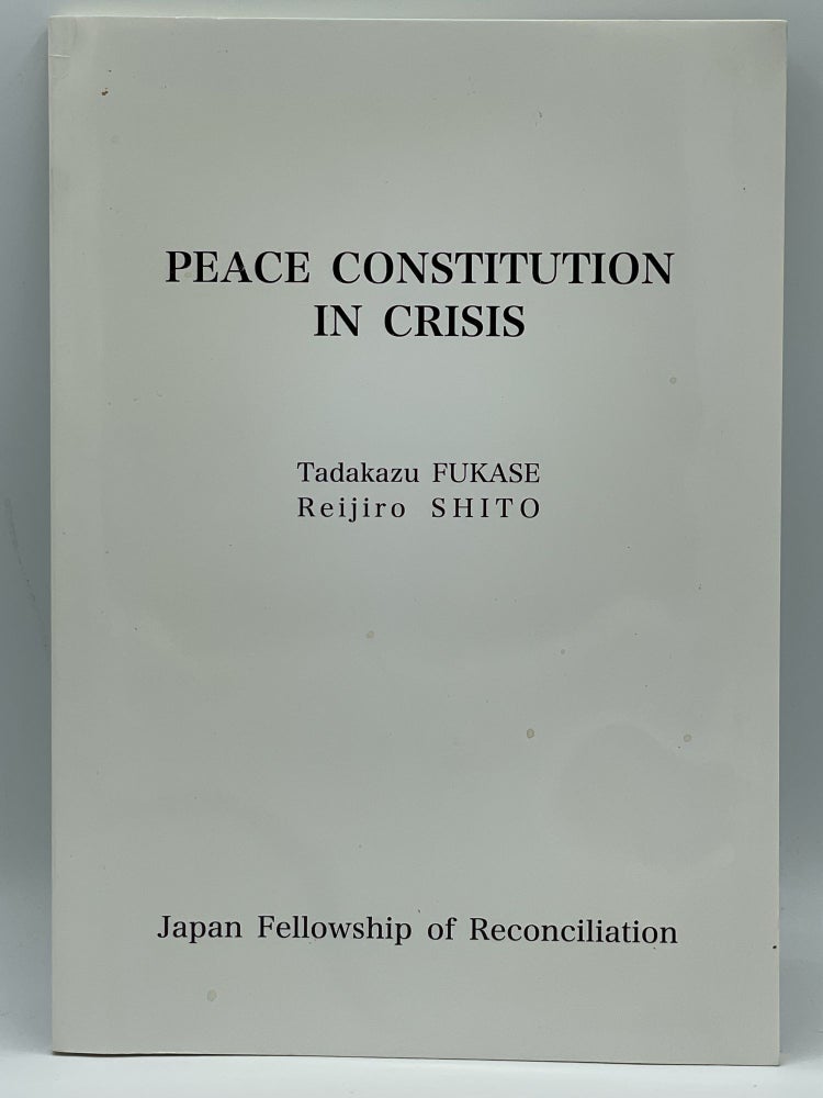 Item #2388 Peace Constitution in Crisis. Tadakazu FUKASE, Reijiro SHITO.