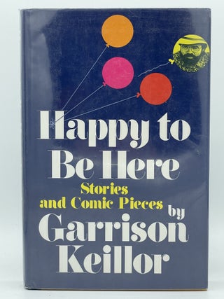 Item #2408 Happy to Be Here [FIRST EDITION]. Garrison KEILLOR, SIGNED