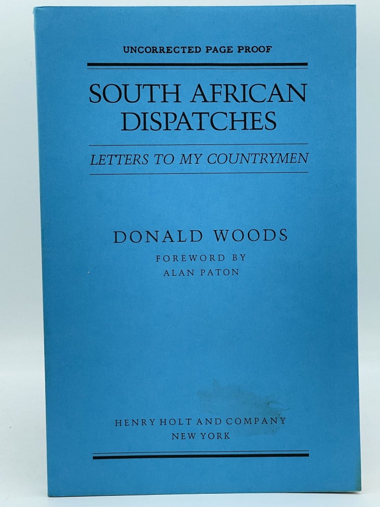 Item #2475 South African Dispatches; Letters to my countrymen [UNCORRECTED PROOF]. Donald WOODS, Alan PATON.