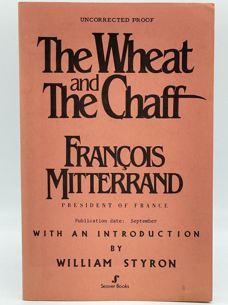 Item #2484 The Wheat and the Chaff [UNCORRECTED PROOF]. Francois MITTERAND, William STYRON.