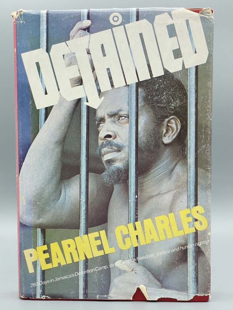 Item #2527 Detained; 283 days in Jamaica's detention camp, struggling for freedom, justice and human rights! [FIRST EDITION]. Pearnel CHARLES, SIGNED.