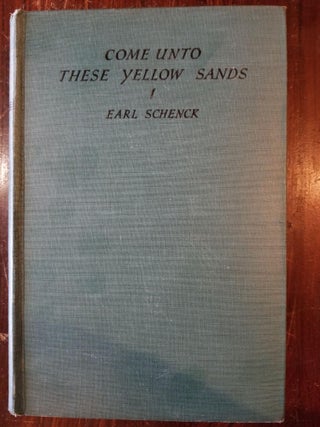 Item #253 Come Unto These Yellow Sands. Earl SCHENCK