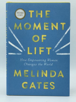 Item #2577 The Moment of Lift; How empowering women changes the world. Melinda GATES, SIGNED
