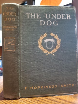 Item #259 The Under Dog. F. Hopkinson SMITH