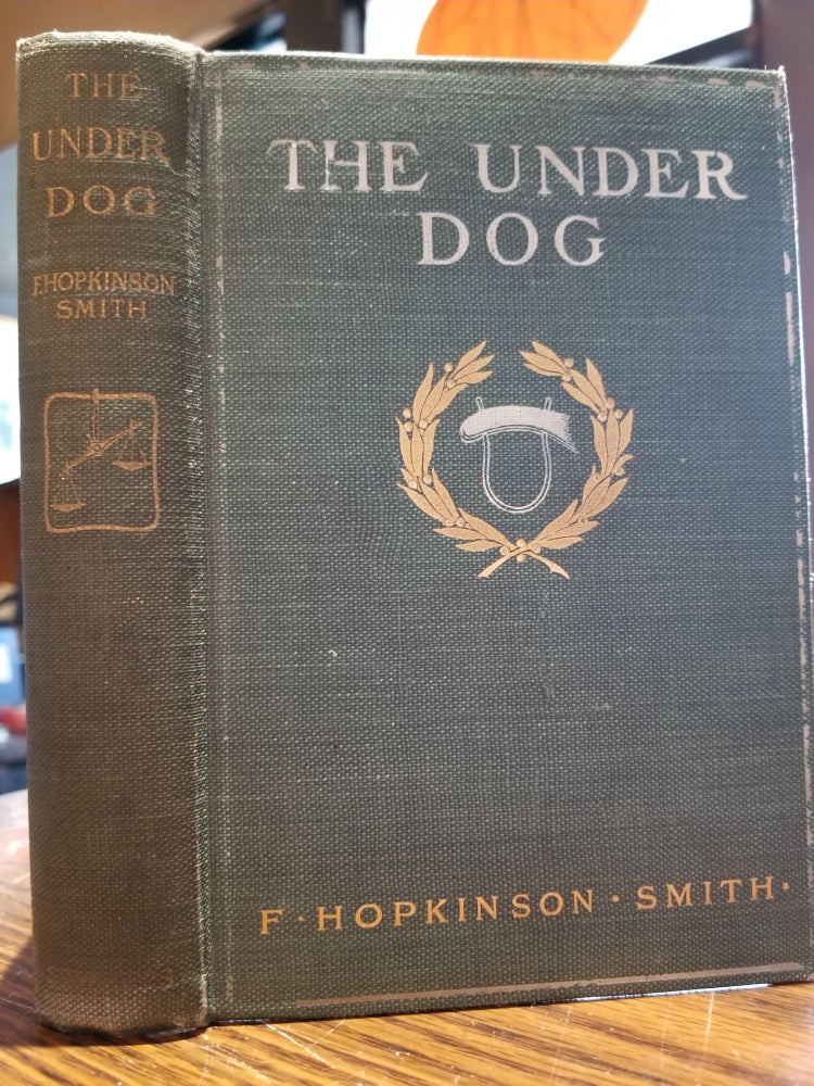 Item #259 The Under Dog. F. Hopkinson SMITH.