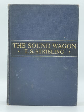 Item #2590 The Sound Wagon. T. S. STRIBLING