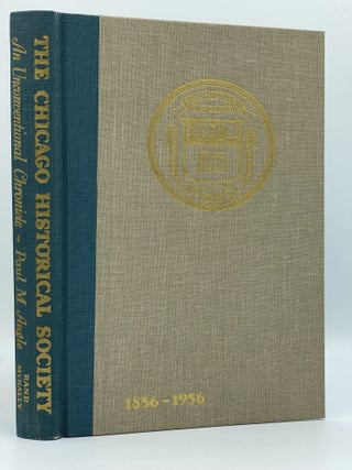 The Chicago Historical Society 1856-1956: An Unconventional Chronicle [FIRST EDITION]