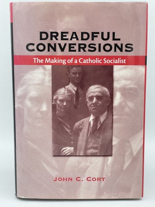 Item #2691 Dreadful Conversions [Will Barnet's copy]; The Making of Catholic Socialist. John C....