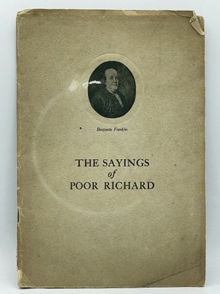 Item #2739 The Sayings of Poor Richard; Wit, wisdom, and humor of Benjamin Franklin in the...