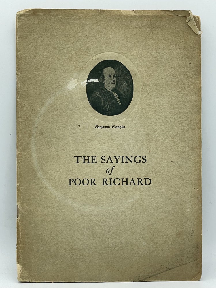 Item #2739 The Sayings of Poor Richard; Wit, wisdom, and humor of Benjamin Franklin in the proverbs and maxims of Poor Richard's Almanacks for 1733 to 1758. Benjamin FRANKLIN.