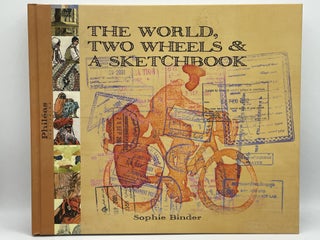 Item #2763 The World, Two Wheels & a Sketchbook. Sophie BINDER, SIGNED