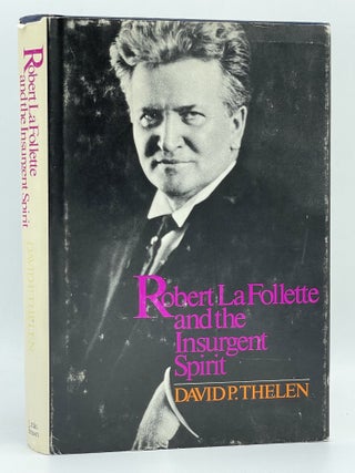 Item #2842 Robert La Follette and the Insurgent Spirit. David P. THELEN