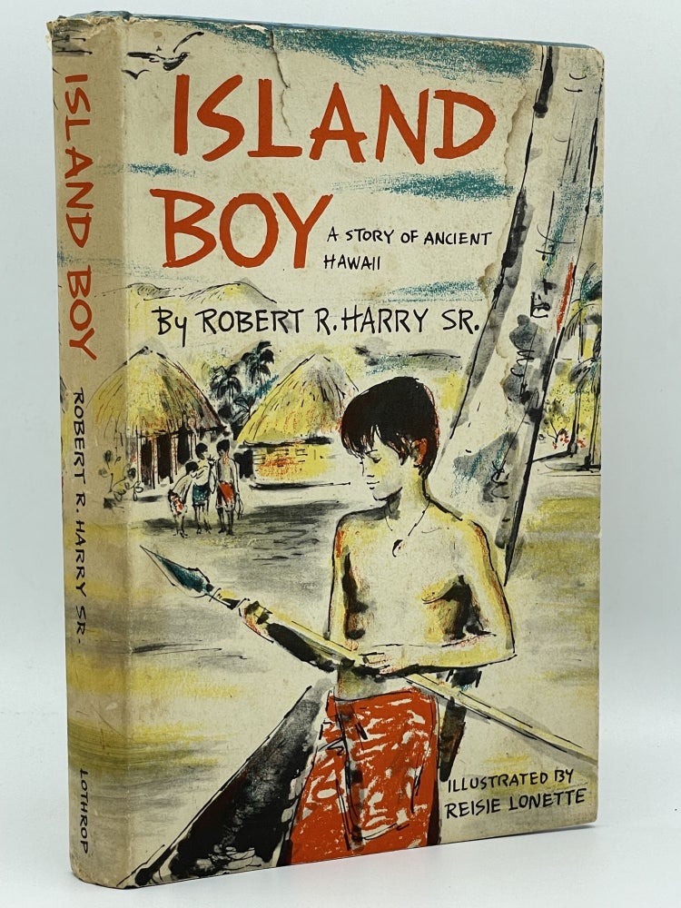 Item #2848 Island Boy; A story of ancient Hawaii. Robert R. Sr. HARRY, Reisie LONETTE.