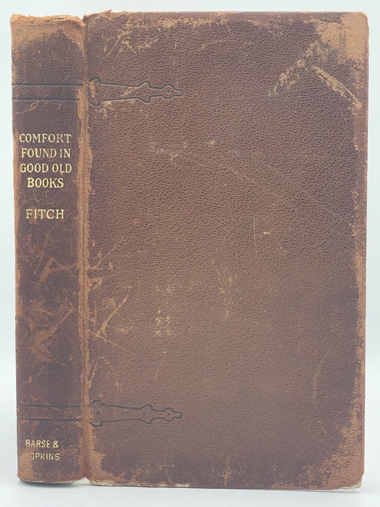 Item #3031 Comfort Found in Good Old Books. George Hamlin FITCH.