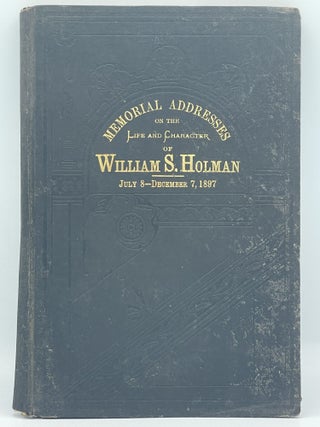 Item #3043 Memorial addresses on the life and character of William S. Holman (late a...